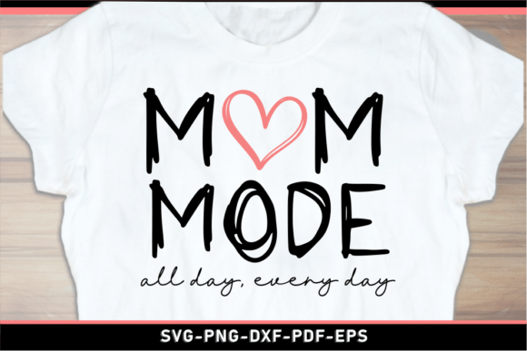 Mom Mode All Day, Every Day Graphics for Modern Branding and T-Shirt Designs