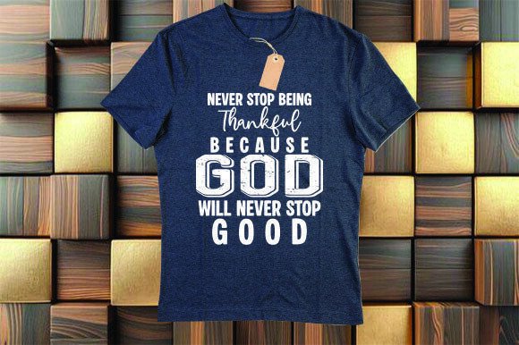 Never Stop Being Thankful: A Faith-Filled Graphic for T-Shirt Designs